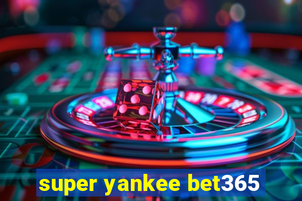 super yankee bet365